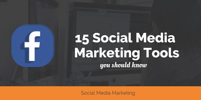 15 Social Media Marketing Tools you should know