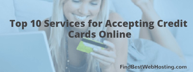 Top 10 Services for Accepting Credit Cards Online