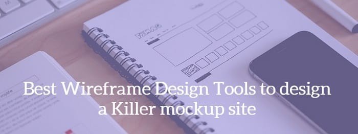 Wireframe Tools to design a killer mockup site