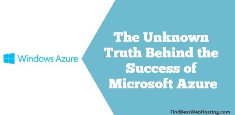 The Unknown Truth Behind the Success of Microsoft Azure
